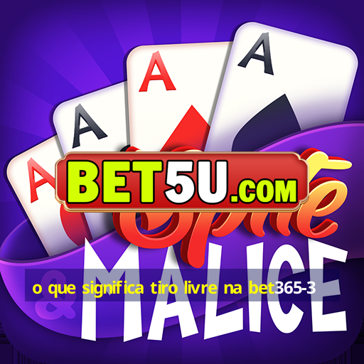 o que significa tiro livre na bet365